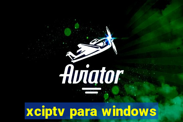 xciptv para windows